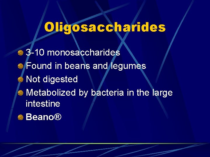 Oligosaccharides 3 -10 monosaccharides Found in beans and legumes Not digested Metabolized by bacteria
