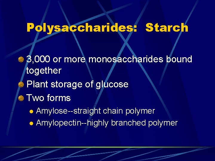 Polysaccharides: Starch 3, 000 or more monosaccharides bound together Plant storage of glucose Two