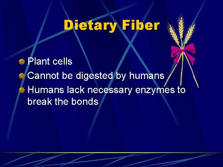 Dietary Fiber Plant cells Cannot be digested by humans Humans lack necessary enzymes to