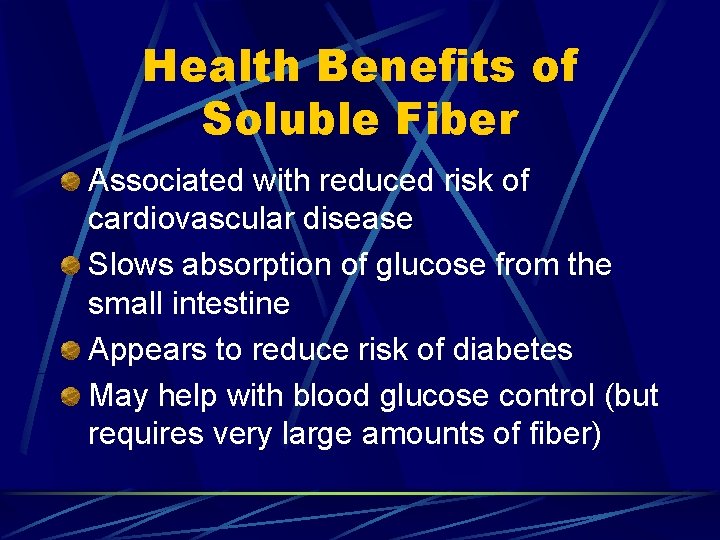Health Benefits of Soluble Fiber Associated with reduced risk of cardiovascular disease Slows absorption