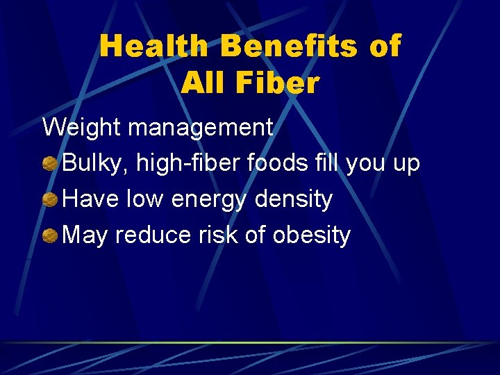 Health Benefits of All Fiber Weight management Bulky, high-fiber foods fill you up Have