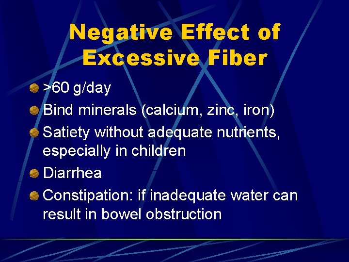 Negative Effect of Excessive Fiber >60 g/day Bind minerals (calcium, zinc, iron) Satiety without