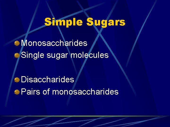 Simple Sugars Monosaccharides Single sugar molecules Disaccharides Pairs of monosaccharides 