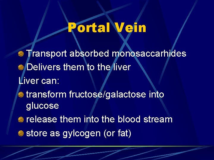 Portal Vein Transport absorbed monosaccarhides Delivers them to the liver Liver can: transform fructose/galactose