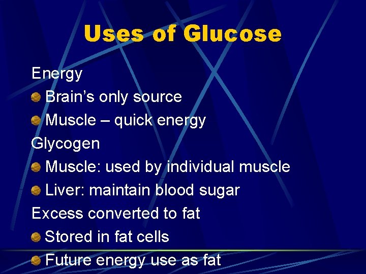 Uses of Glucose Energy Brain’s only source Muscle – quick energy Glycogen Muscle: used