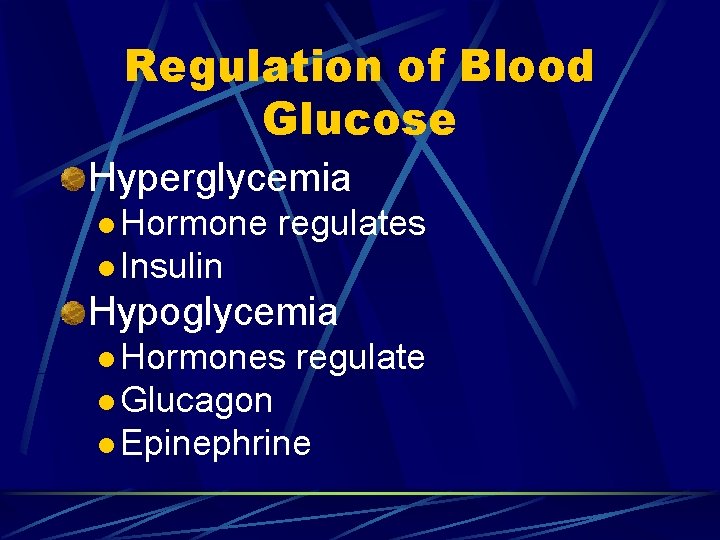Regulation of Blood Glucose Hyperglycemia l Hormone regulates l Insulin Hypoglycemia l Hormones regulate
