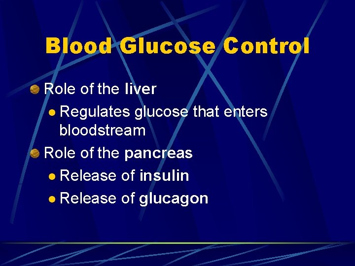 Blood Glucose Control Role of the liver l Regulates glucose that enters bloodstream Role