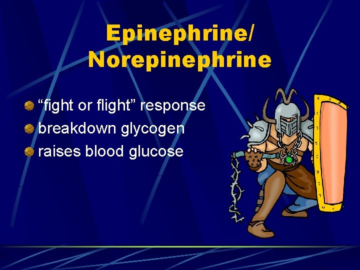 Epinephrine/ Norepinephrine “fight or flight” response breakdown glycogen raises blood glucose 