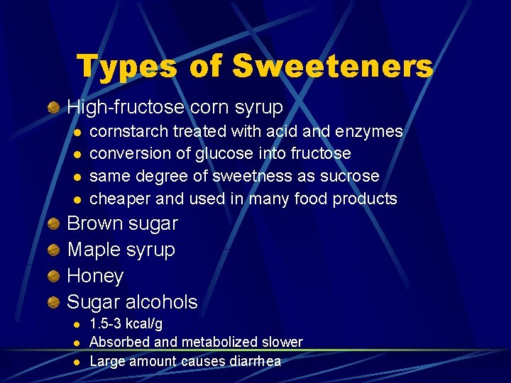 Types of Sweeteners High-fructose corn syrup l l cornstarch treated with acid and enzymes