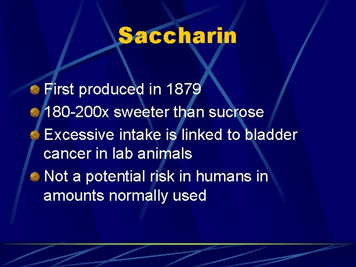 Saccharin First produced in 1879 180 -200 x sweeter than sucrose Excessive intake is