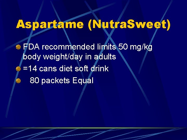 Aspartame (Nutra. Sweet) FDA recommended limits 50 mg/kg body weight/day in adults =14 cans