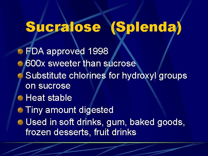 Sucralose (Splenda) FDA approved 1998 600 x sweeter than sucrose Substitute chlorines for hydroxyl