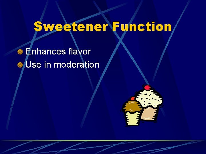 Sweetener Function Enhances flavor Use in moderation 