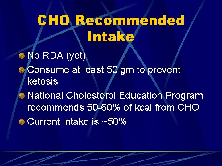 CHO Recommended Intake No RDA (yet) Consume at least 50 gm to prevent ketosis