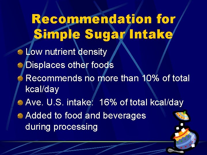 Recommendation for Simple Sugar Intake Low nutrient density Displaces other foods Recommends no more