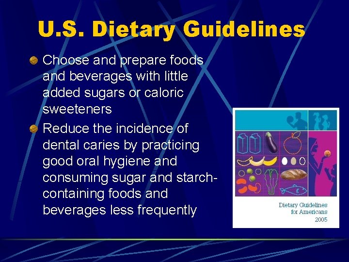 U. S. Dietary Guidelines Choose and prepare foods and beverages with little added sugars