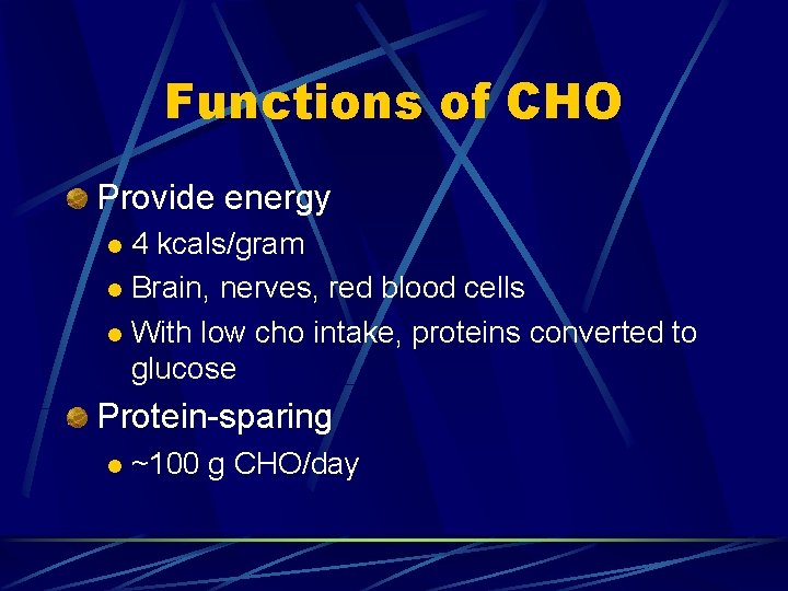 Functions of CHO Provide energy 4 kcals/gram l Brain, nerves, red blood cells l