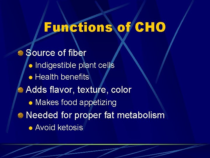 Functions of CHO Source of fiber Indigestible plant cells l Health benefits l Adds