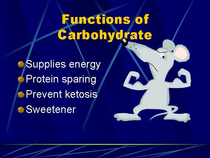 Functions of Carbohydrate Supplies energy Protein sparing Prevent ketosis Sweetener 