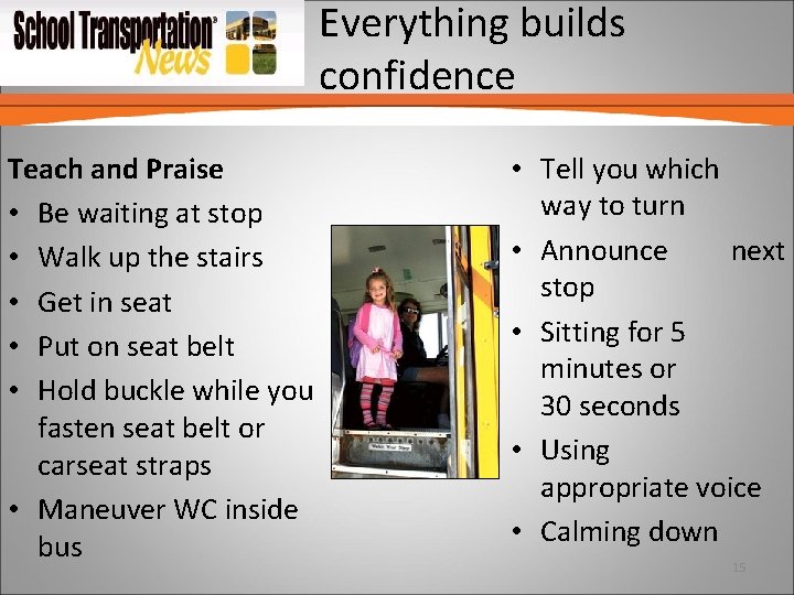 Everything builds confidence Teach and Praise • Be waiting at stop • Walk up