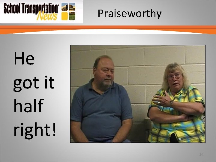 Praiseworthy He got it half right! 24 