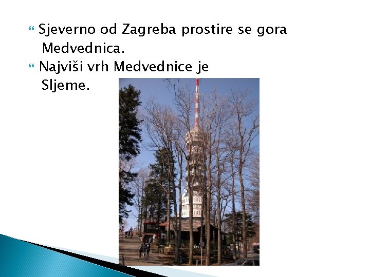  Sjeverno od Zagreba prostire se gora Medvednica. Najviši vrh Medvednice je Sljeme. 