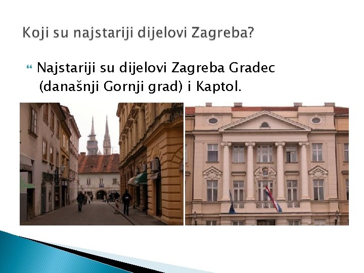  Najstariji su dijelovi Zagreba Gradec (današnji Gornji grad) i Kaptol. 