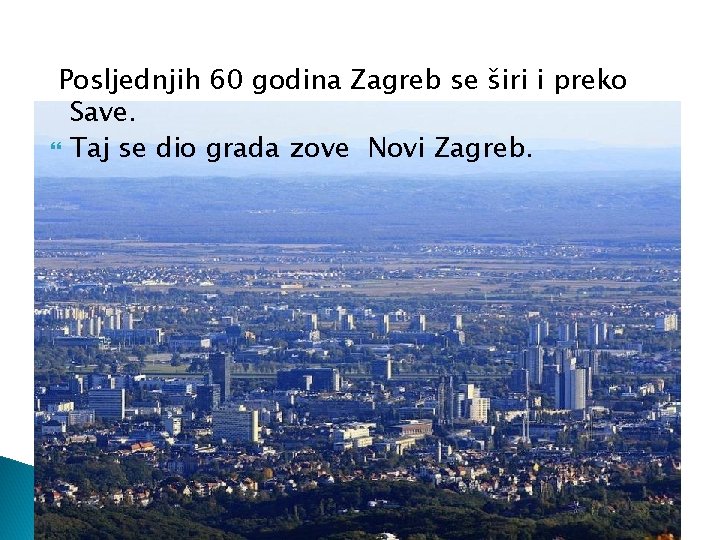 Posljednjih 60 godina Zagreb se širi i preko Save. Taj se dio grada zove