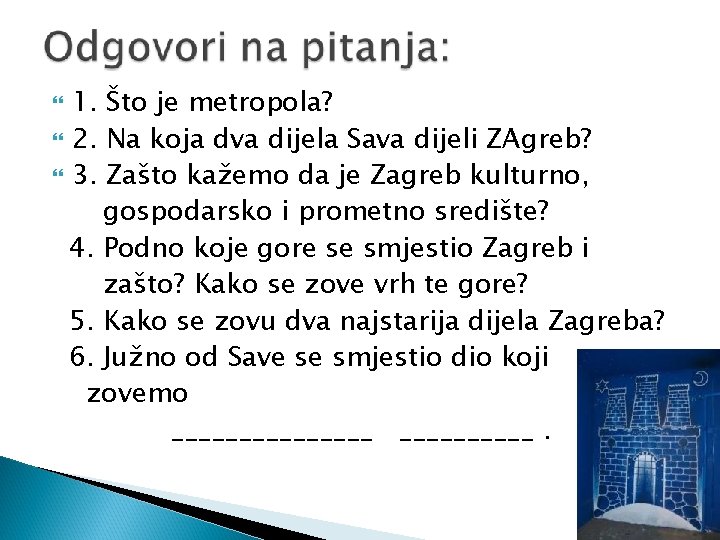 1. Što je metropola? 2. Na koja dva dijela Sava dijeli ZAgreb? 3. Zašto