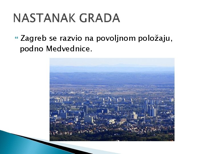  Zagreb se razvio na povoljnom položaju, podno Medvednice. 