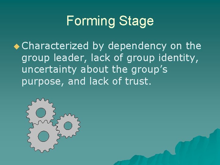 Forming Stage u Characterized by dependency on the group leader, lack of group identity,