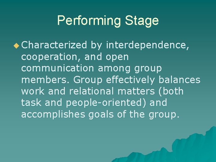 Performing Stage u Characterized by interdependence, cooperation, and open communication among group members. Group