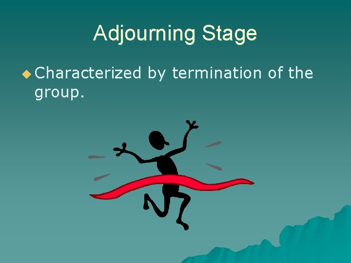 Adjourning Stage u Characterized group. by termination of the 