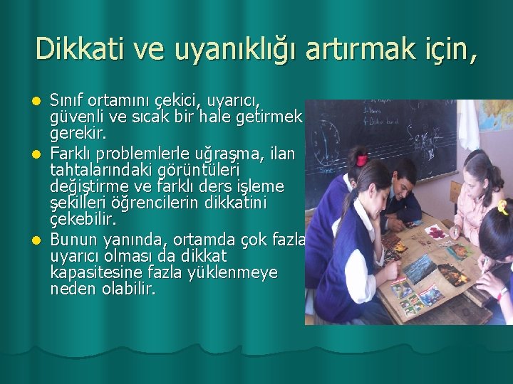 Dikkati ve uyanıklığı artırmak için, Sınıf ortamını çekici, uyarıcı, güvenli ve sıcak bir hale