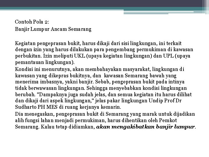 Contoh Pola 2: Banjir Lumpur Ancam Semarang Kegiatan pengeprasan bukit, harus dikaji dari sisi