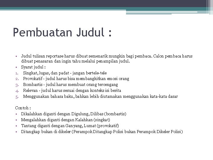 Pembuatan Judul : • Judul tulisan reportase harus dibuat semenarik mungkin bagi pembaca. Calon