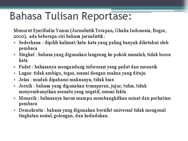 Bahasa Tulisan Reportase: Menurut Syarifudin Yunus (Jurnalistik Terapan, Ghalia Indonesia, Bogor, 2010), ada beberapa