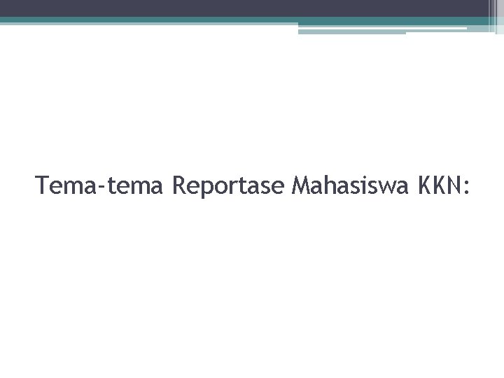 Tema-tema Reportase Mahasiswa KKN: Tema-tema Reportase Mahasiswa KKN: