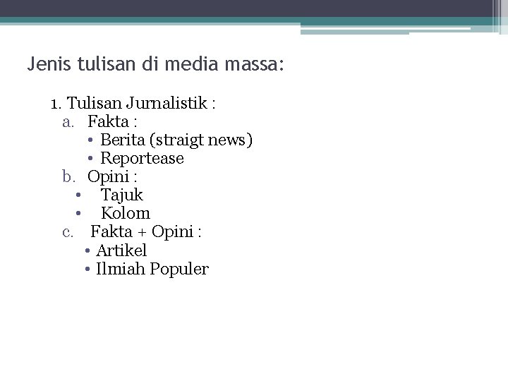 Jenis tulisan di media massa: 1. Tulisan Jurnalistik : a. Fakta : • Berita