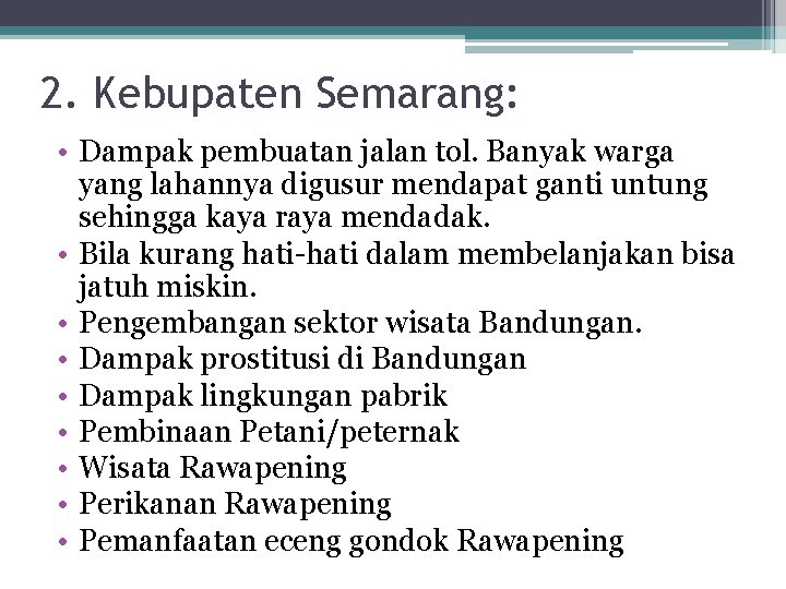 2. Kebupaten Semarang: • Dampak pembuatan jalan tol. Banyak warga yang lahannya digusur mendapat