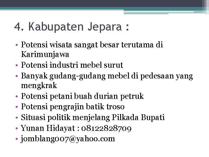 4. Kabupaten Jepara : • Potensi wisata sangat besar terutama di Karimunjawa • Potensi