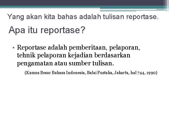 Yang akan kita bahas adalah tulisan reportase. Apa itu reportase? • Reportase adalah pemberitaan, Yang akan kita bahas adalah tulisan reportase. Apa itu reportase? • Reportase adalah pemberitaan,