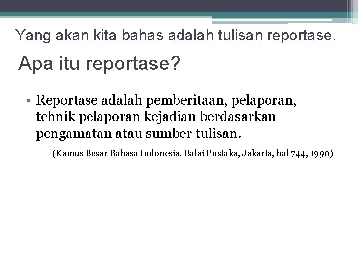 Yang akan kita bahas adalah tulisan reportase. Apa itu reportase? • Reportase adalah pemberitaan,