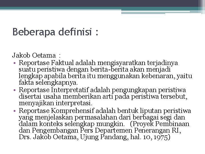 Beberapa definisi : Jakob Oetama : • Reportase Faktual adalah mengisyaratkan terjadinya suatu peristiwa