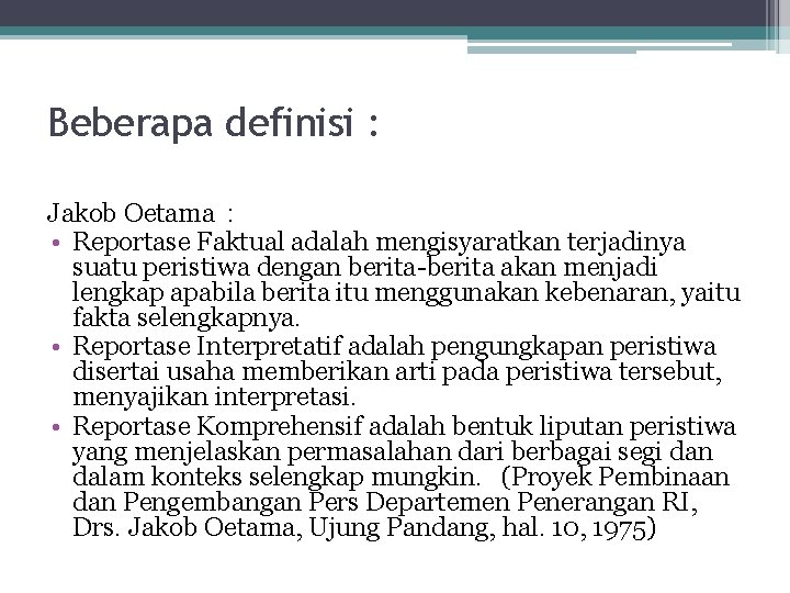 Beberapa definisi : Jakob Oetama : • Reportase Faktual adalah mengisyaratkan terjadinya suatu peristiwa Beberapa definisi : Jakob Oetama : • Reportase Faktual adalah mengisyaratkan terjadinya suatu peristiwa