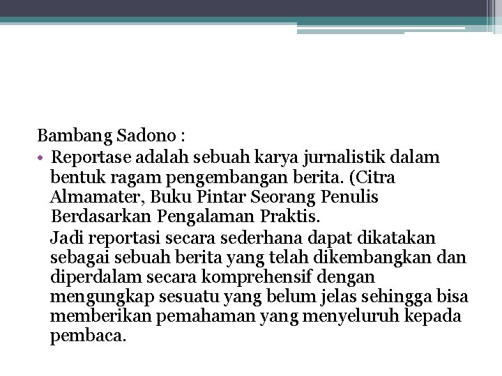Bambang Sadono : • Reportase adalah sebuah karya jurnalistik dalam bentuk ragam pengembangan berita. Bambang Sadono : • Reportase adalah sebuah karya jurnalistik dalam bentuk ragam pengembangan berita.