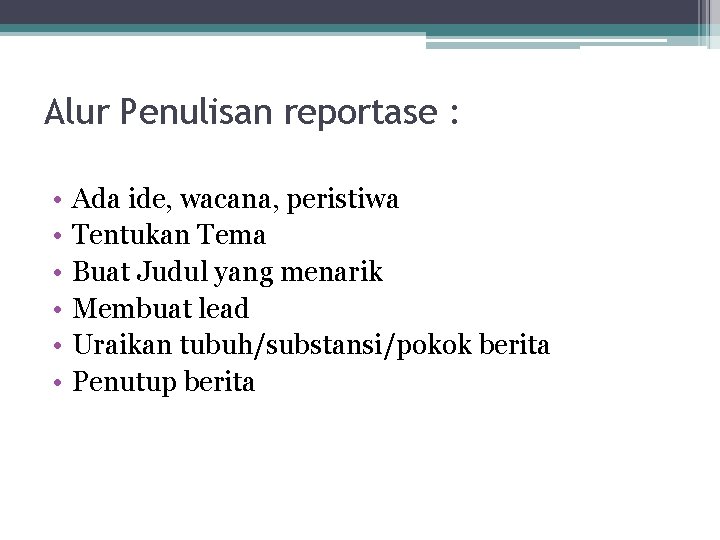 Alur Penulisan reportase : • • • Ada ide, wacana, peristiwa Tentukan Tema Buat Alur Penulisan reportase : • • • Ada ide, wacana, peristiwa Tentukan Tema Buat