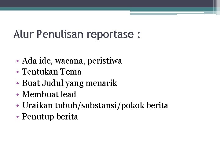 Alur Penulisan reportase : • • • Ada ide, wacana, peristiwa Tentukan Tema Buat