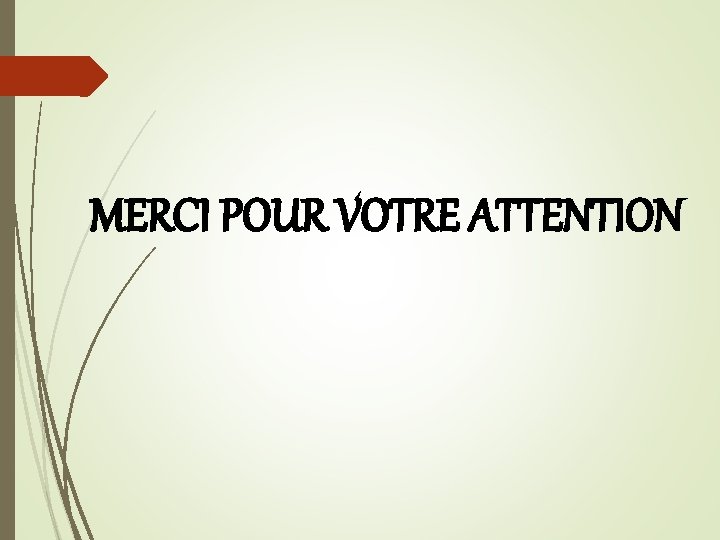 MERCI POUR VOTRE ATTENTION 