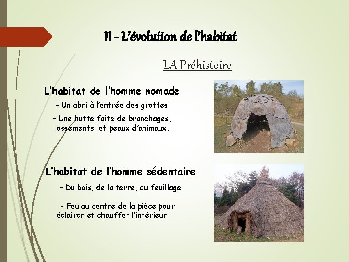 II - L’évolution de l’habitat LA Préhistoire L’habitat de l’homme nomade - Un abri